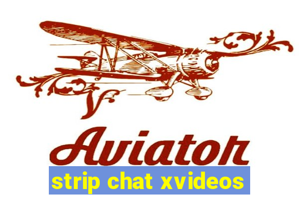 strip chat xvideos