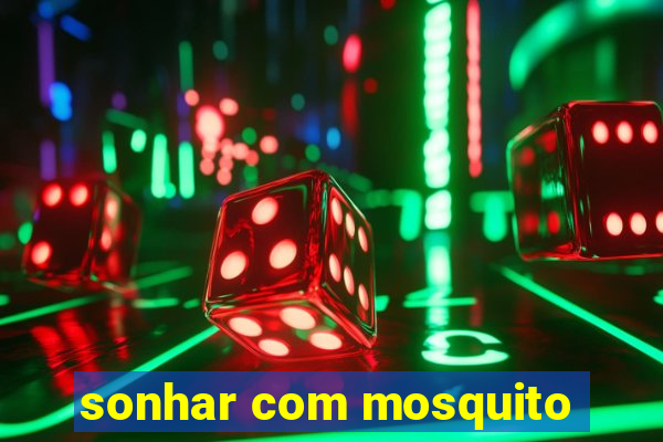 sonhar com mosquito