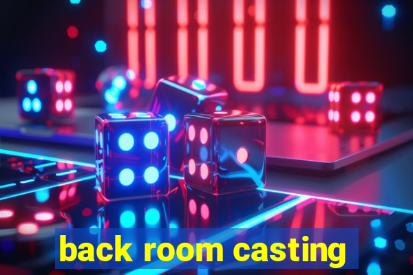 back room casting