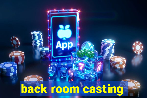 back room casting