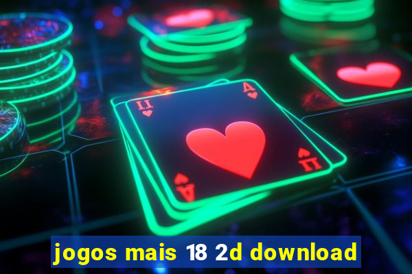 jogos mais 18 2d download