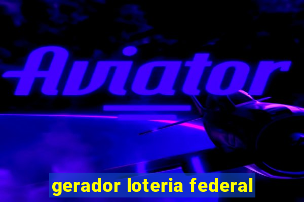 gerador loteria federal