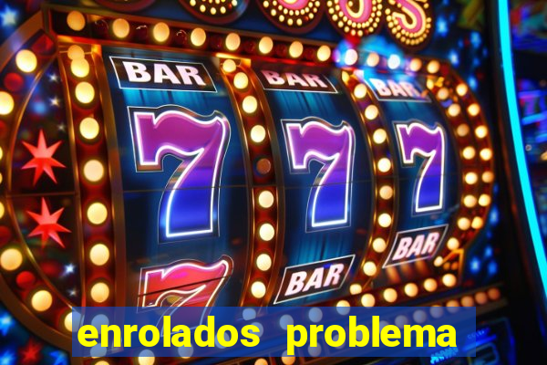 enrolados problema em dobro click jogos