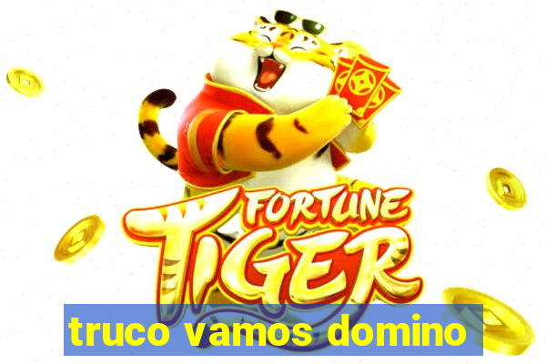 truco vamos domino