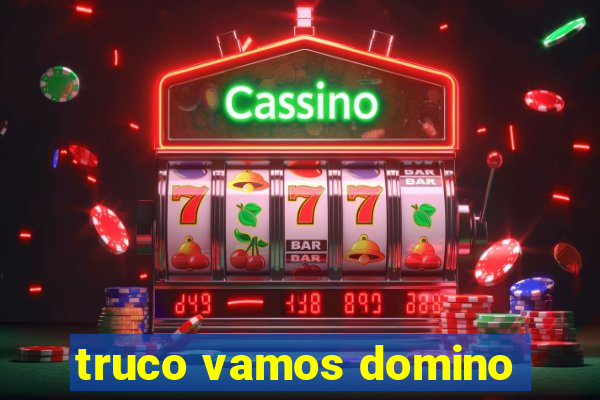 truco vamos domino