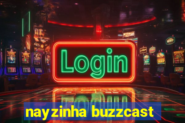 nayzinha buzzcast