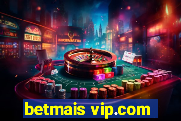 betmais vip.com