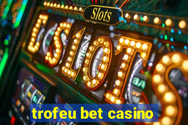 trofeu bet casino