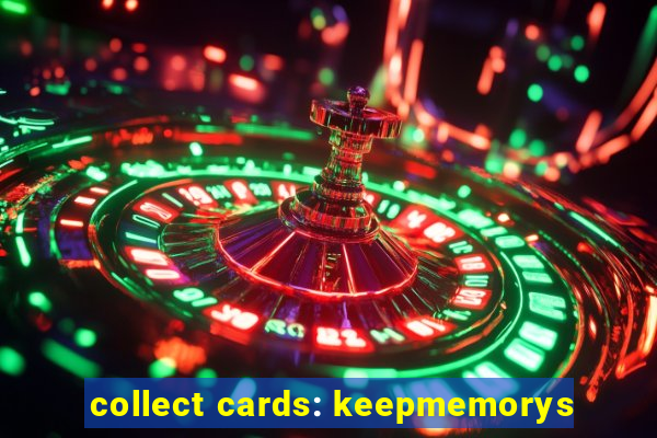 collect cards: keepmemorys