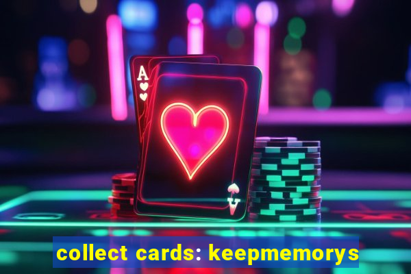 collect cards: keepmemorys