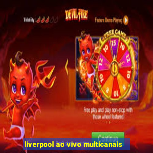 liverpool ao vivo multicanais