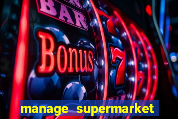 manage supermarket simulator mod apk (unlimited money and energy)