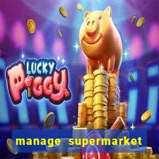 manage supermarket simulator mod apk (unlimited money and energy)