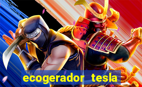 ecogerador tesla reclame aqui