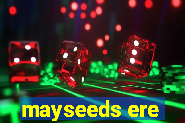 mayseeds ere