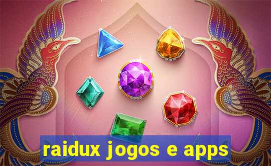 raidux jogos e apps