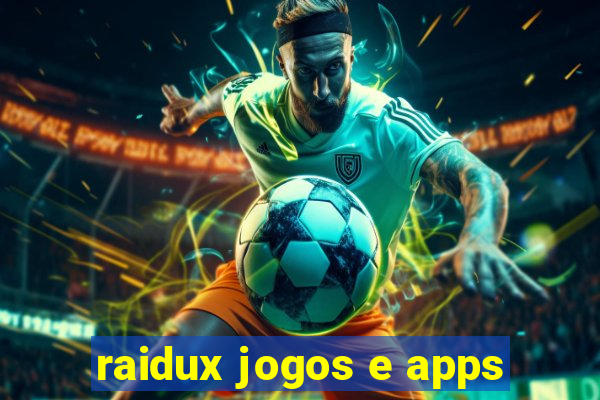 raidux jogos e apps