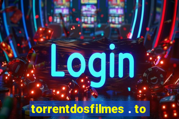 torrentdosfilmes . to