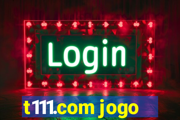 t111.com jogo