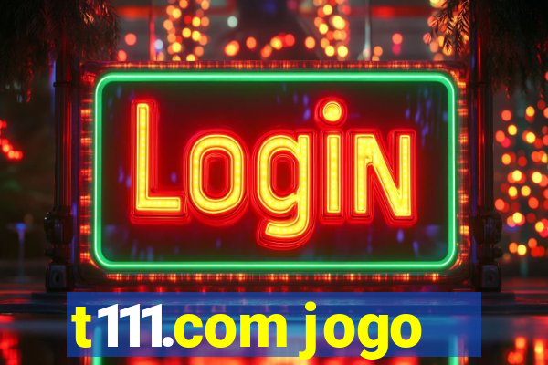 t111.com jogo