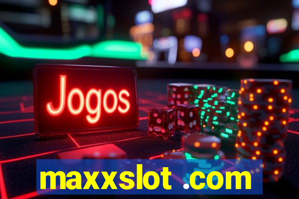 maxxslot .com