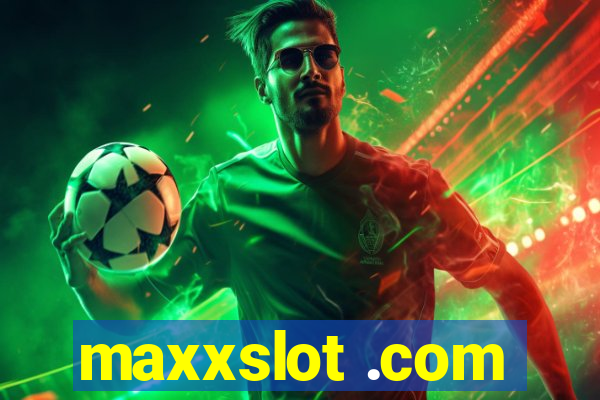 maxxslot .com