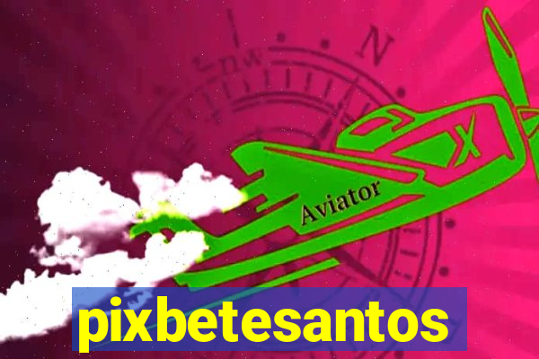 pixbetesantos