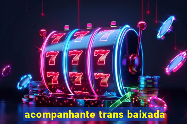 acompanhante trans baixada