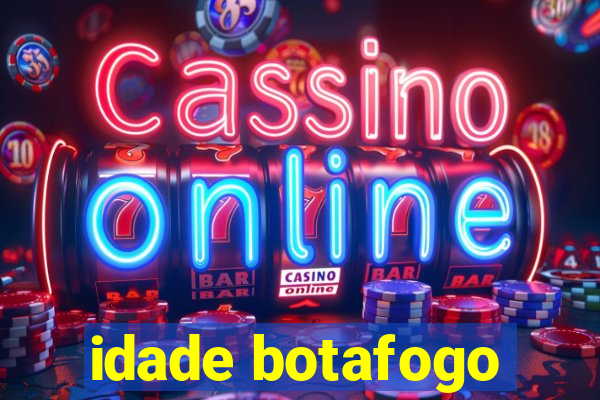 idade botafogo