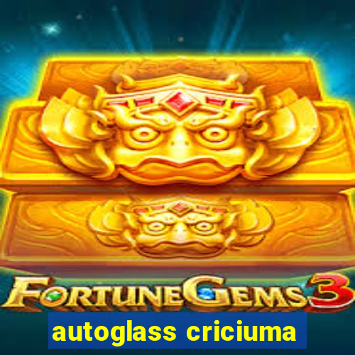 autoglass criciuma