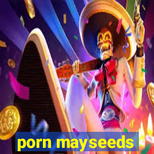 porn mayseeds