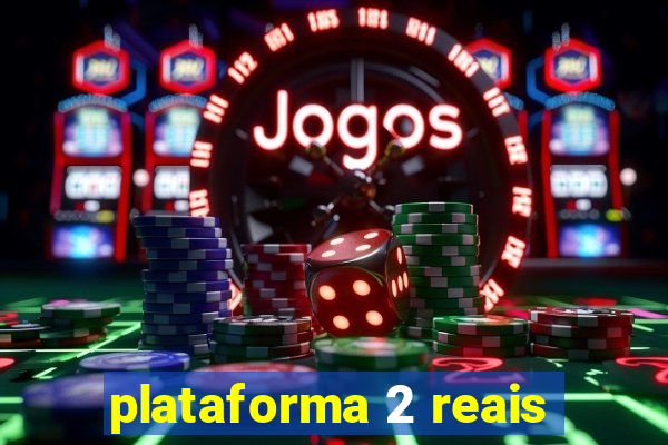 plataforma 2 reais