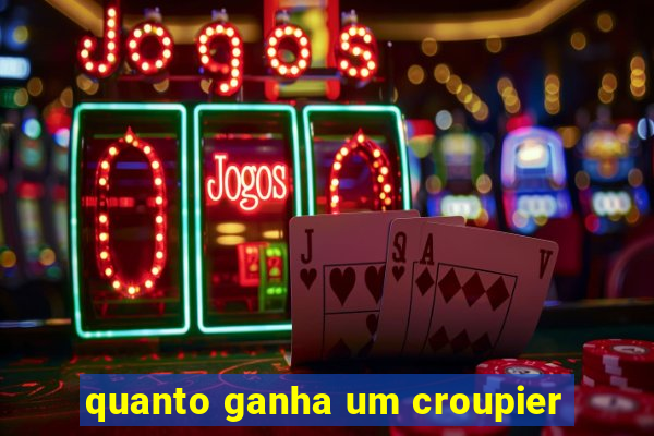 quanto ganha um croupier