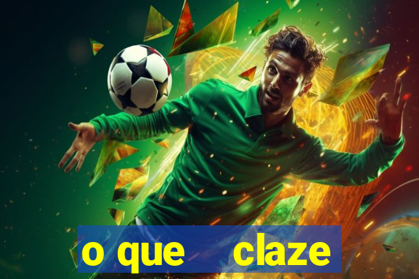 o que    claze