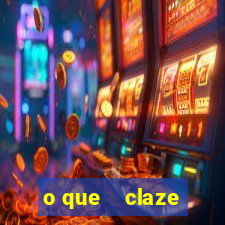 o que    claze