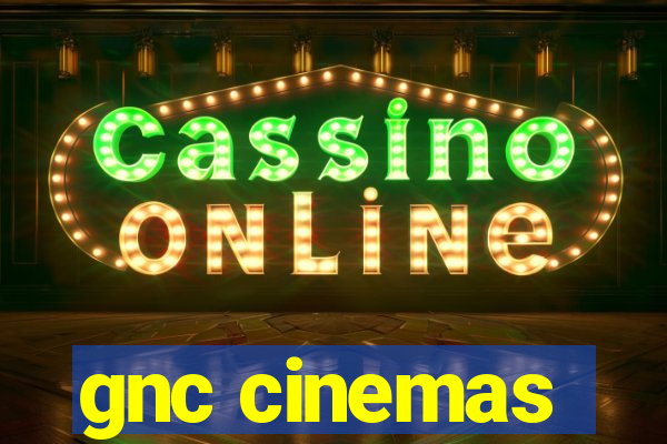 gnc cinemas