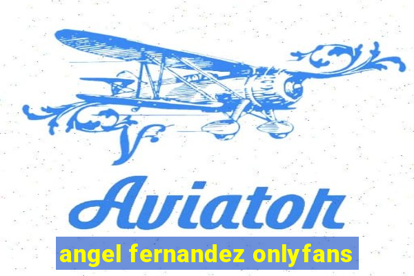 angel fernandez onlyfans