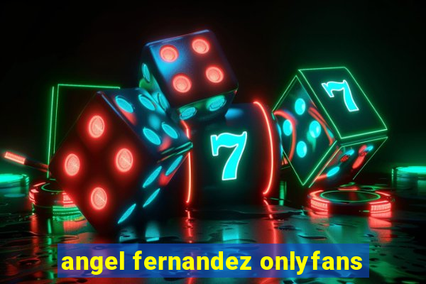 angel fernandez onlyfans