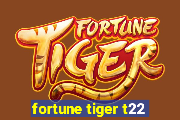 fortune tiger t22