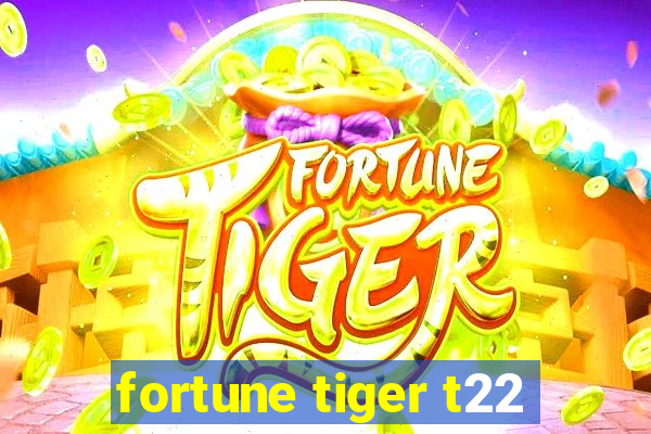 fortune tiger t22