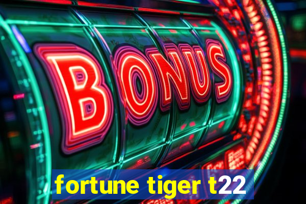 fortune tiger t22