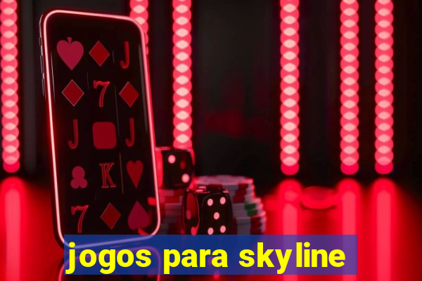 jogos para skyline