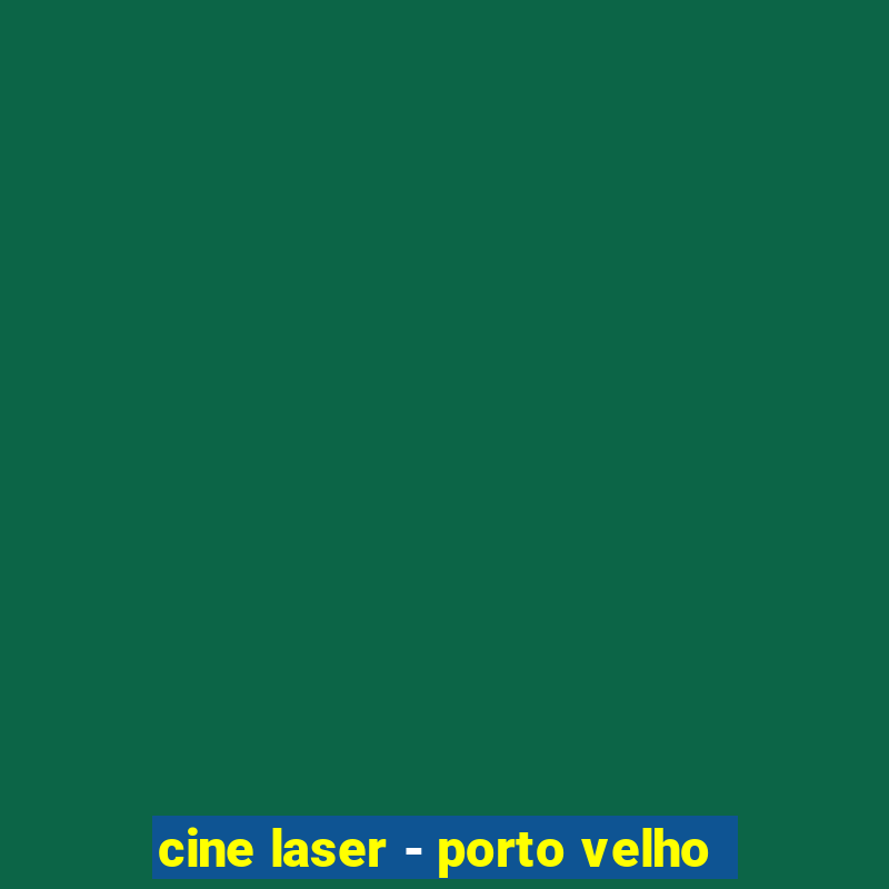 cine laser - porto velho