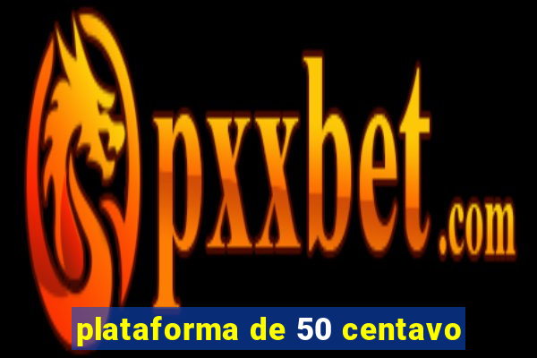 plataforma de 50 centavo