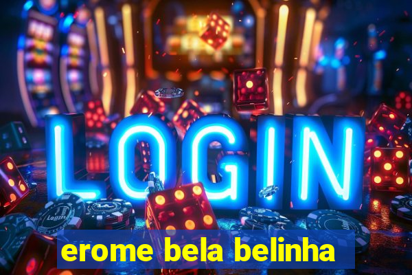 erome bela belinha