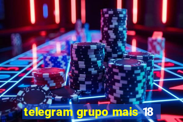 telegram grupo mais 18