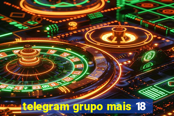 telegram grupo mais 18