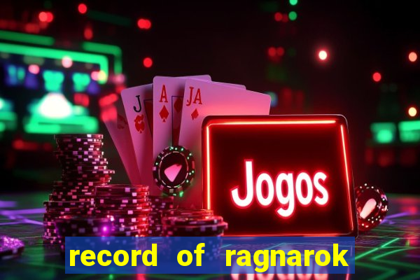 record of ragnarok 3 temporada online dublado