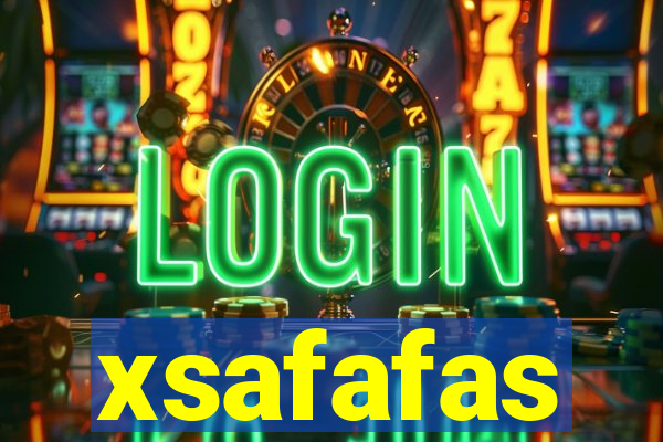 xsafafas