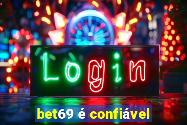 bet69 é confiável